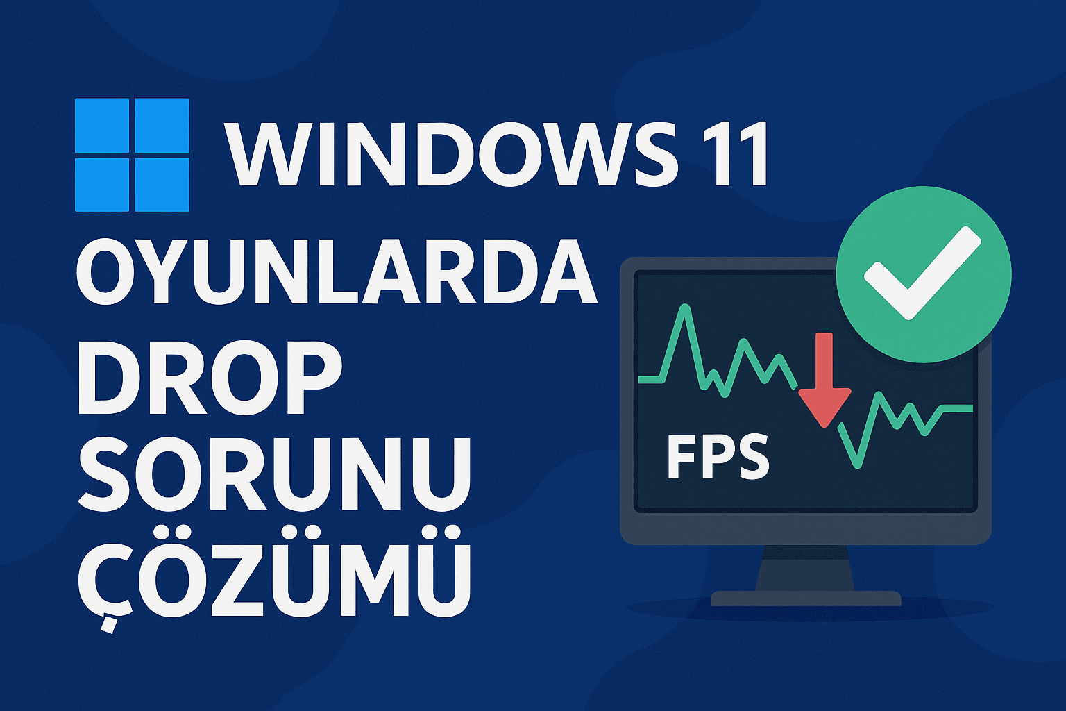 Windows 11 Oyunlarda Drop Sorunu Çözümü — %100 Etkili 2025 Rehberi 1 Windows-11-Drop-Cozumu